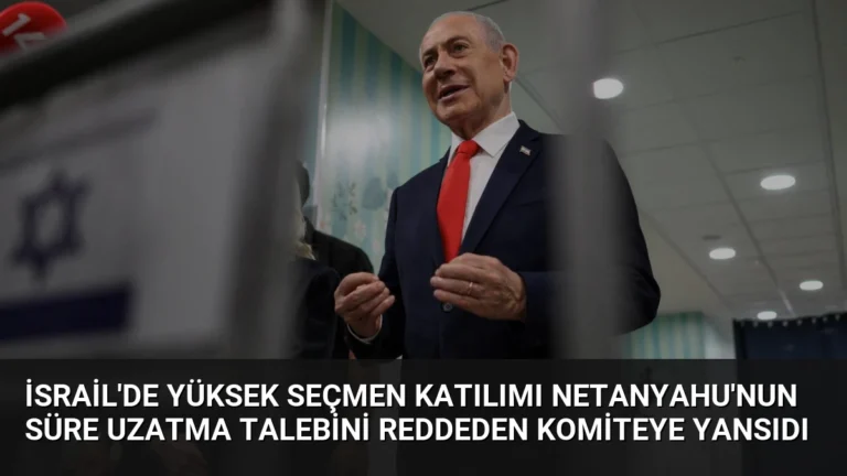 İsrail’de Yüksek Seçmen Katılımı Netanyahu’nun Süre Uzatma Talebini Reddeden Komiteye Yansıdı