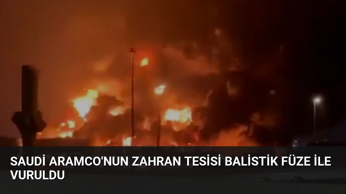Saudi Aramco’nun Zahran Tesisi Balistik Füze ile Vuruldu