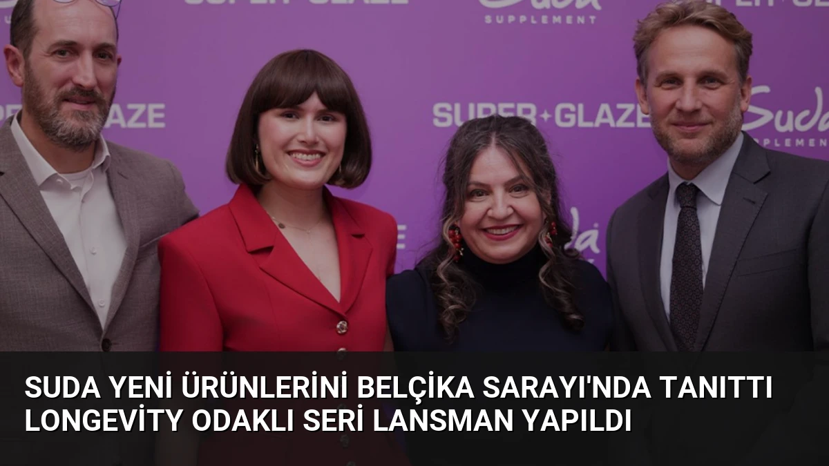 Suda Yeni Ürünlerini Belçika Sarayı’nda Tanıttı Longevity Odaklı Seri Lansman Yapıldı