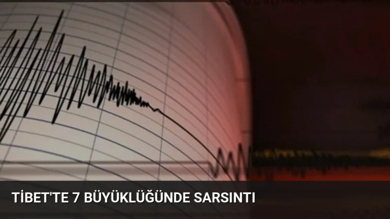 Tibet’te 7 Büyüklüğünde Sarsıntı